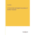 A Critical Greek and English Concordance of the New Testament