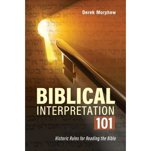 Biblical Interpretation 101 2nd Edition: Historic rules for reading the bible