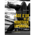 L'Age d'Or de la Robotique Japonaise