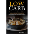 Low Carb: Perdere peso con il piano di dieta a basso contenuto di carboidrati (Ricette recenti con salse a basso contenuto di carboidrati)