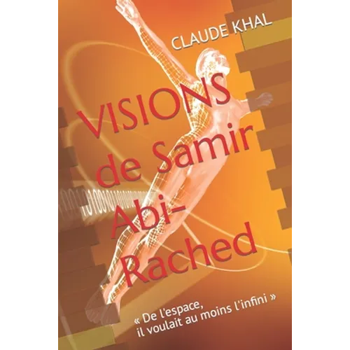 VISIONS de Samir Abi-Rached: De l'espace, il voulait au moins l'infini