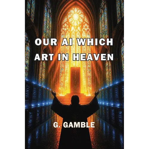 Our AI Which Art in Heaven: How Artificial Intelligence May One Day Become God