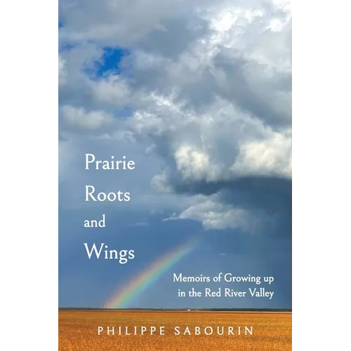 Prairie Roots and Wings: Memoirs of Growing up in the Red River Valley