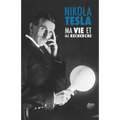Ma Vie et Ma Recherche, l'Autobiographie de Nikola Tesla: avec une galerie de rares photographies