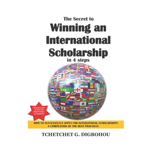 The Secret To Winning an International Scholarship: How To Successfully Apply for International Scholarships