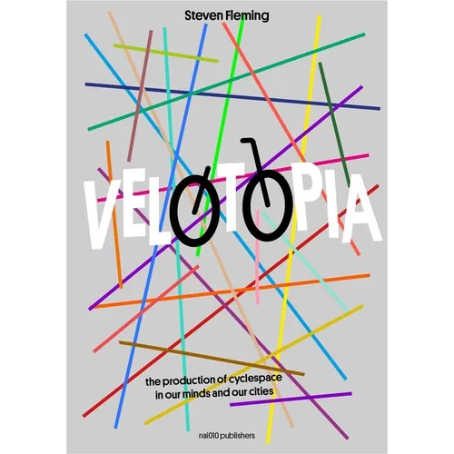Velotopia: The Production of Cyclespace in Our Minds and Our Cities