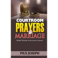 Courtroom Prayers for Marriage: Marital Victories from the Courts of Heaven