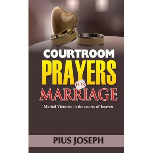 Courtroom Prayers for Marriage: Marital Victories from the Courts of Heaven