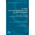 Le droit à un environnement sain en droit européen: Dynamique normative et mise en oeuvre jurisprudentielle