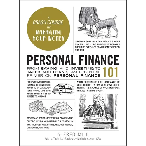 Personal Finance 101: From Saving and Investing to Taxes and Loans, an Essential Primer on Personal Finance