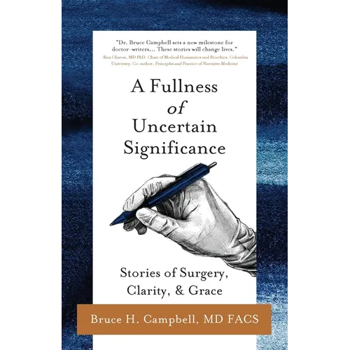 A Fullness of Uncertain Significance: Stories of Surgery, Clarity, & Grace