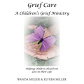 Grief Care: A Children's Grief Ministry: Helping Children Heal from Loss in Their Life