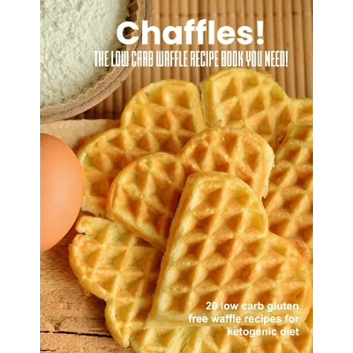 Chaffles! The low carb waffle recipe book you need: 20 low carb gluten free waffle recipes for ketogenic diet