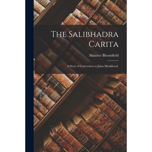 The Salibhadra Carita: a Story of Conversion to Jaina Monkhood.