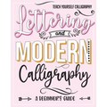 Teach Yourself Calligraphy: Lettering and Modern Calligraphy: a Beginner's Guide: Lettering and design plus 3D practice and simple design practice