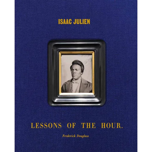 Isaac Julien: Lessons of the Hour - Frederick Douglass