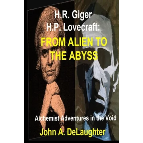 H.R. Giger and H.P. Lovecraft: From Alien to the Abyss: Alchemist Adventures in the Void