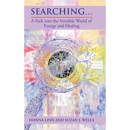 Searching ...: A Peek into the Invisible World of Energy and Healing