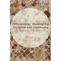 Anthropology: Weaving Our Discipline with Community