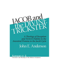 Jacob and the Divine Trickster: A Theology of Deception and YHWH's Fidelity to the Ancestral Promise in the Jacob Cycle