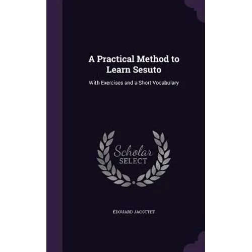 A Practical Method to Learn Sesuto: With Exercises and a Short Vocabulary