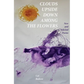 Clouds Upside Down Among the Flowers:: New & Selected