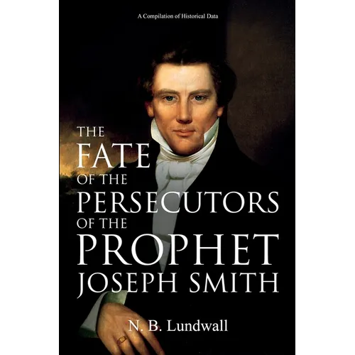 The Fate of the Persecutors of the Prophet Joseph Smith: A Compilation of Historical Data