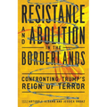 Resistance and Abolition in the Borderlands: Confronting Trump's Reign of Terror