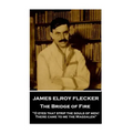 James Elroy Flecker - The Bridge of Fire: "O eyes that strip the souls of men! There came to me the Magdalen"