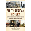 South African History: A Captivating Journey Through the Story of the Nation, the Boer War, and the Fight for Freedom