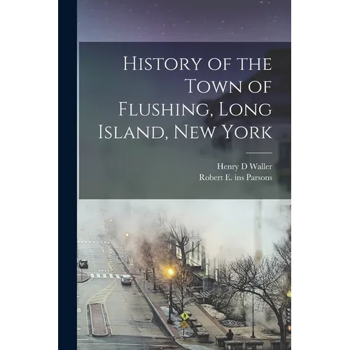 History of the Town of Flushing, Long Island, New York
