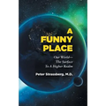 A Funny Place: Our World-The Surface To A Higher Realm