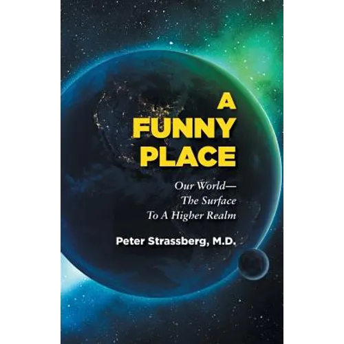 A Funny Place: Our World-The Surface To A Higher Realm