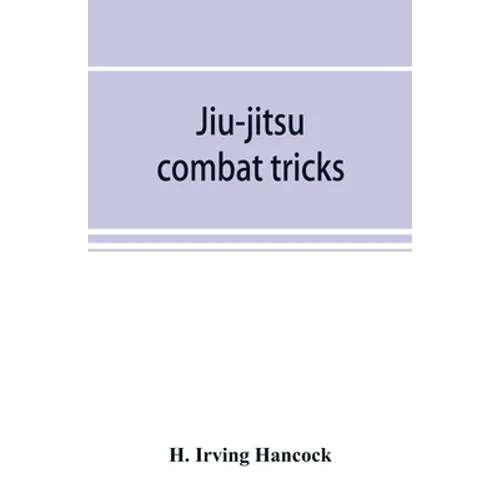 Jiu-jitsu combat tricks: Japanese feats of attack and defence in personal encounter
