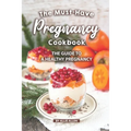 The Must-Have Pregnancy Cookbook: The Guide to a Healthy Pregnancy