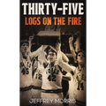 Thirty-Five Logs on the Fire: The Story Of the 1984 McLeansboro Foxes' Undefeated Season