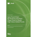 Agro-Food Chain By-Products and Plant Origin Food to Obtain High-Value-Added Foods