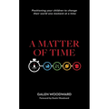 A Matter of Time: Positioning Your Children to Change Their World One Moment at a Time