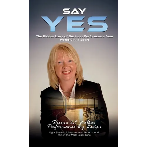 Say Yes: The Hidden Laws of Business Performance from World-Class Sport