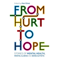 From Hurt to Hope: Stories of Mental Health, Mental Illness and Being Autistic