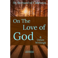 St. Bernard of Clairvaux: On the Love of God & Other Writings