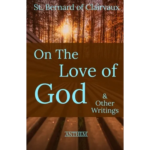 St. Bernard of Clairvaux: On the Love of God & Other Writings