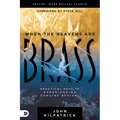 When the Heavens Are Brass: Practical Keys to Experiencing Genuine Revival