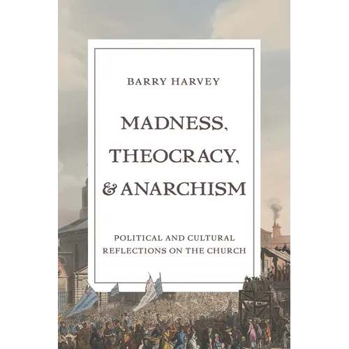 Madness, Theocracy, and Anarchism: Political and Cultural Reflections on the Church
