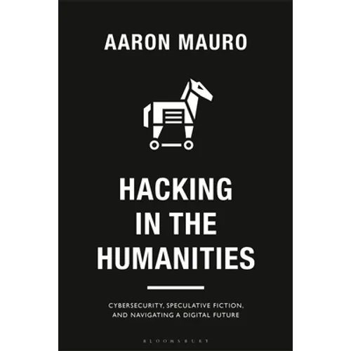 Hacking in the Humanities: Cybersecurity, Speculative Fiction, and Navigating a Digital Future