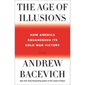 The Age of Illusions: How America Squandered Its Cold War Victory