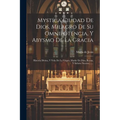 Mystica Ciudad De Dios, Milagro De Su Omnipotencia, Y Abysmo De La Gracia: Historia Divina, Y Vida De La Virgen, Madre De Dios, Reyna, Y Señora Nuestr