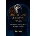Mental Well-Being and Digestive Process: The Digestive System's Impact on Mental Wellness