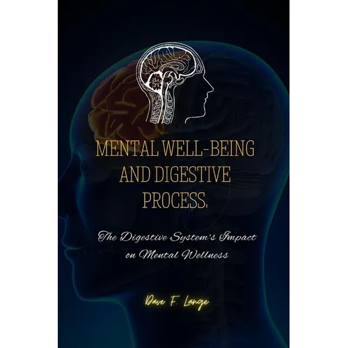 Mental Well-Being and Digestive Process: The Digestive System's Impact on Mental Wellness