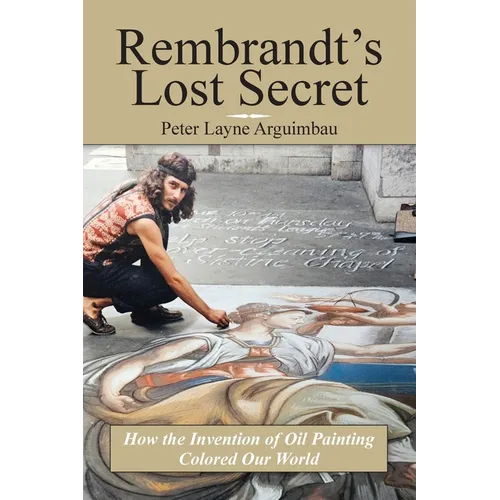 Rembrandt's Lost Secret: How the Invention of Oil Painting Colored Our World, The Evolution of Coloring